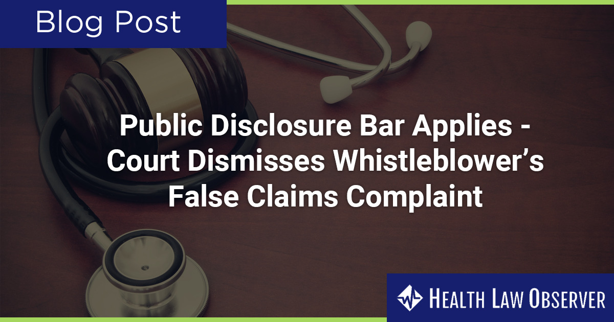 Public Disclosure Bar Applies - Court Dismisses Whistleblower’s False ...