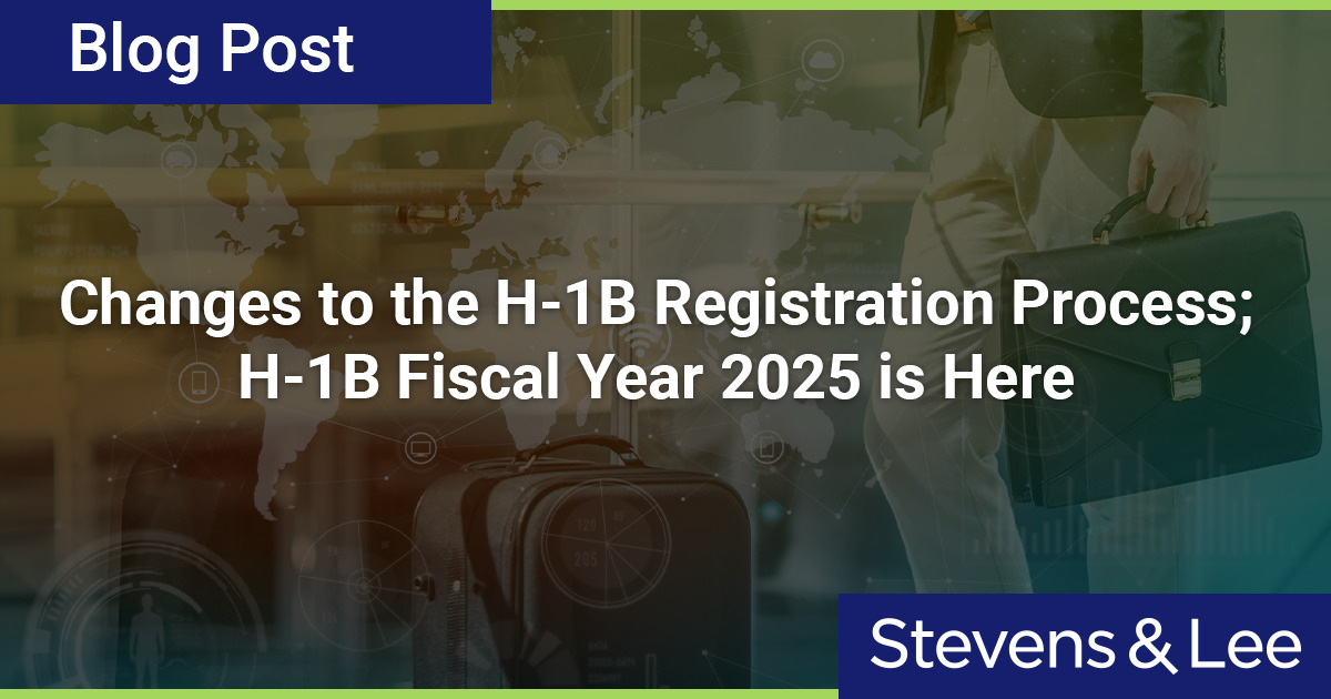 Changes to the H1B Registration Process; H1B Fiscal Year 2025 is Here