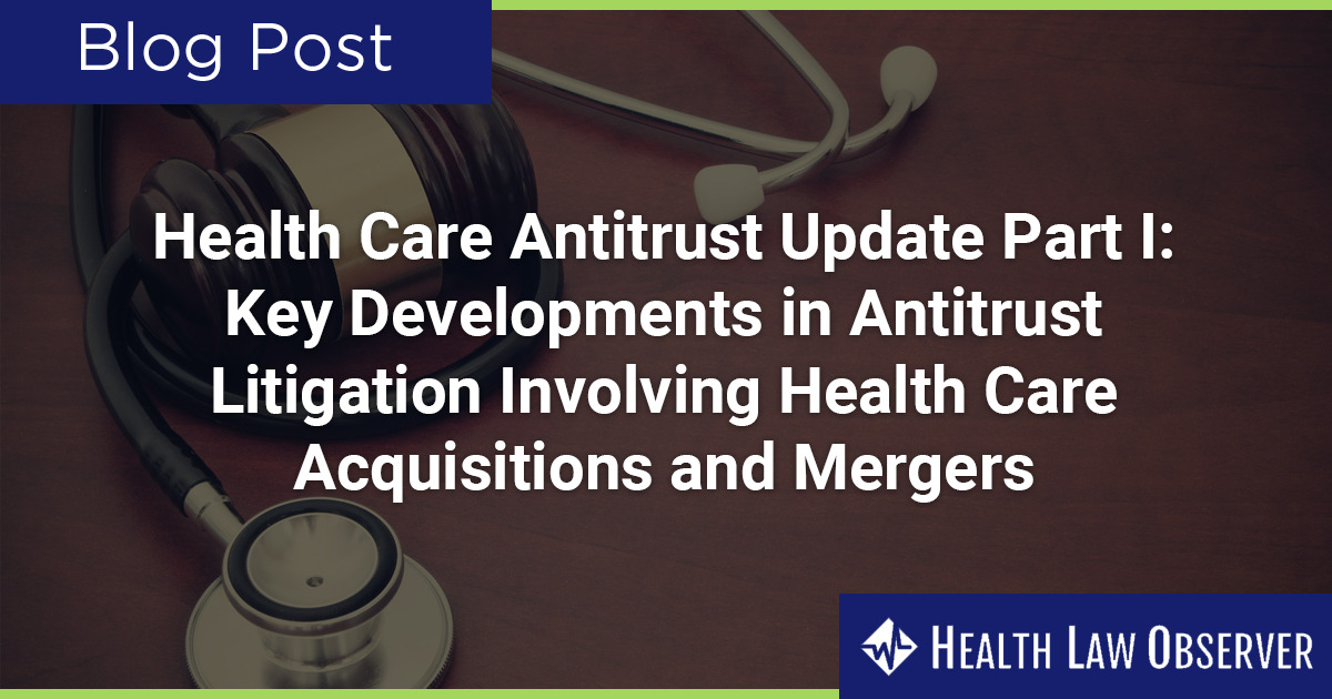 Health Care Antitrust Update Part I: Key Developments in Antitrust ...